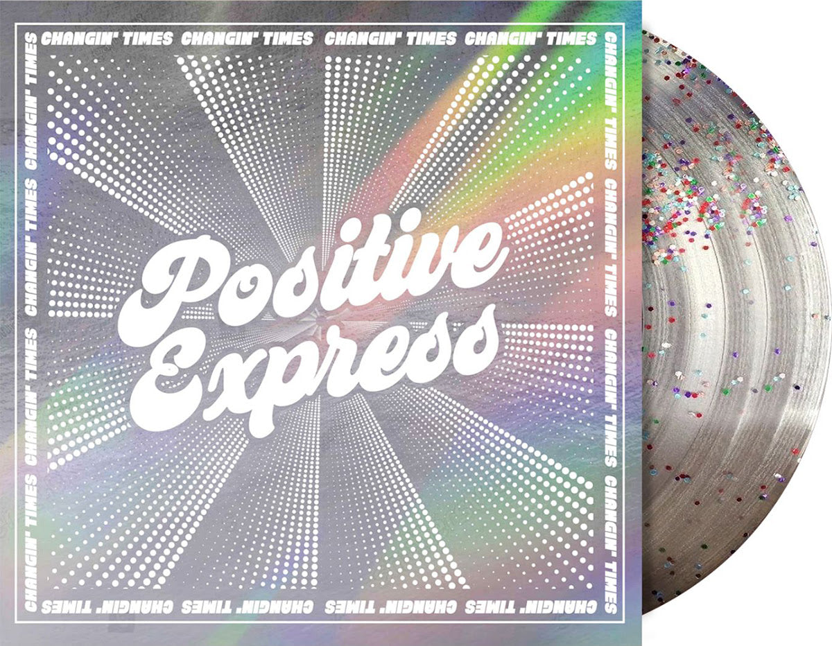 Positive Express- Changin' Times (RSD Essential Glitter Pressed Vinyl)
