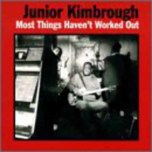 Junior Kimbrough- Most Things Haven't Worked Out [ vinyl ]