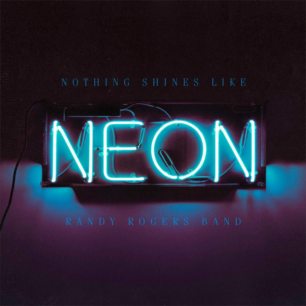 Randy Rogers Band- Nothing Shines Like Neon [Vinyl]