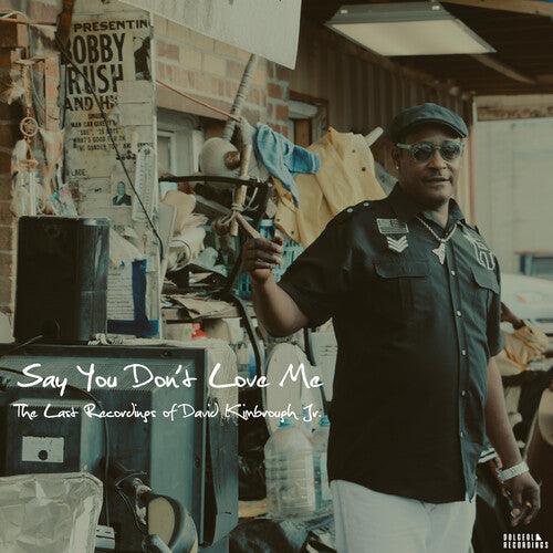 David Kimbrough Jr.- Say You Don't Love Me: The Last Recordings of David Kimbrough Jr. [ vinyl ]