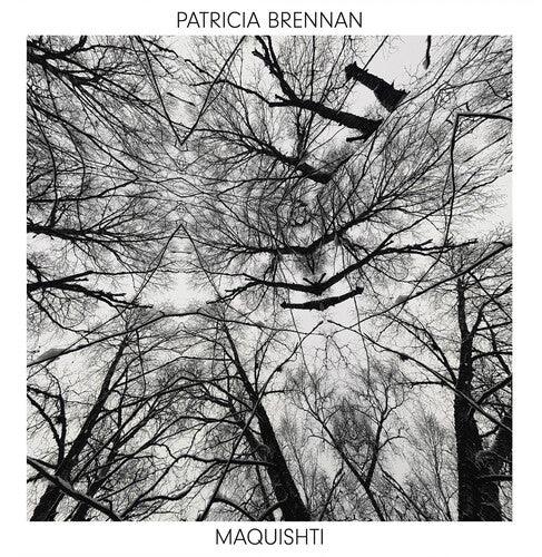 Patricia Brennan- Maquishti [ vinyl ]