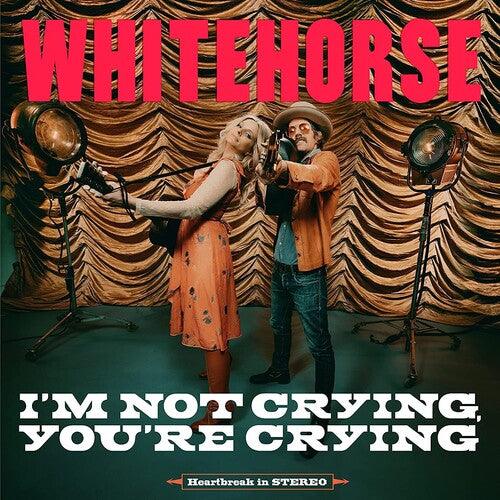 Whitehorse- I'M NOT CRYING, YOU'RE CRYING [ vinyl ]