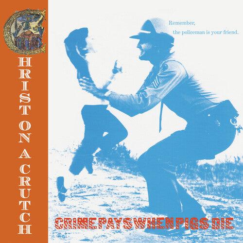 Christ on Crutch- Crime Pays when Pigs Die [ vinyl ]