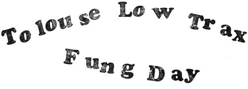 Tolouse Low Trax- Fung Day [ vinyl ]