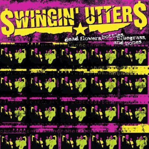 Swingin' Utters- Dead Flowers-Bottles-Bluegrass & Bones [ vinyl ]